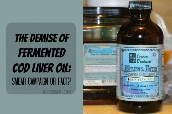 The Demise of Fermented Cod Liver Oil: Smear Campaign or Fact?