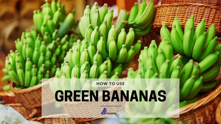 How To Use Green (Unripe) Bananas